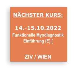 NÄCHSTER KURS:  14.-15.10.2022 Funktionelle Myodiagnostik  Einführung (E) [   ZIV / WIEN