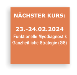 NÄCHSTER KURS:  23.-24.02.2024  Funktionelle Myodiagnostik  Ganzheitliche Strategie (GS)